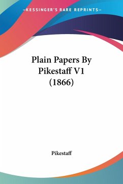 Plain Papers By Pikestaff V1 (1866) - Pikestaff