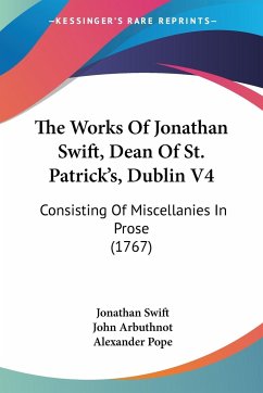 The Works Of Jonathan Swift, Dean Of St. Patrick's, Dublin V4 - Swift, Jonathan; Arbuthnot, John; Pope, Alexander