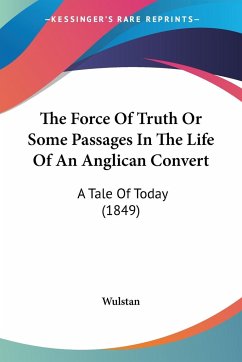 The Force Of Truth Or Some Passages In The Life Of An Anglican Convert