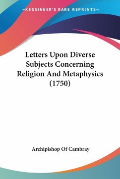 Letters Upon Diverse Subjects Concerning Religion And Metaphysics (1750)