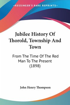 Jubilee History Of Thorold, Township And Town - Thompson, John Henry