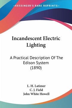 Incandescent Electric Lighting - Latimer, L. H.; Field, C. J.; Howell, John White