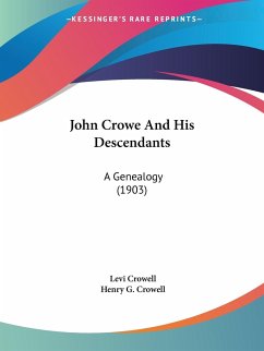 John Crowe And His Descendants - Crowell, Levi; Crowell, Henry G.