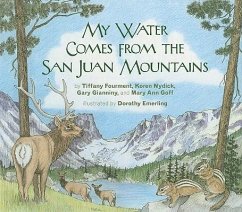 My Water Comes from the San Juan Mountains - Fourment, Tiffany; Nydick, Koren; Gianiny, Gary; Goff, Mary Ann