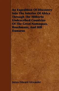 An Expedition Of Discovery Into The Interior Of Africa Through The Hitherto Undescribed Countries Of The Great Namaquas, Boschmans, And Hill Damaras - Alexander, James Edward
