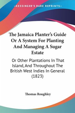 The Jamaica Planter's Guide Or A System For Planting And Managing A Sugar Estate