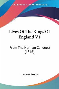 Lives Of The Kings Of England V1 - Roscoe, Thomas