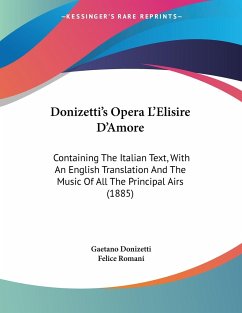 Donizetti's Opera L'Elisire D'Amore - Donizetti, Gaetano; Romani, Felice