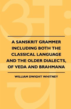 A Sanskrit Grammer Including Both the Classical Language and the Older Dialects, of Veda and Brahmana - Whitney, William Dwight