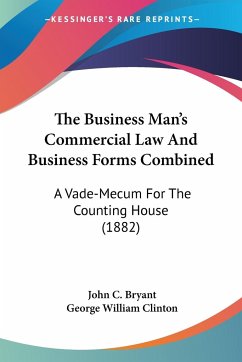 The Business Man's Commercial Law And Business Forms Combined - Bryant, John C.