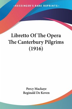 Libretto Of The Opera The Canterbury Pilgrims (1916) - Mackaye, Percy; De Koven, Reginald