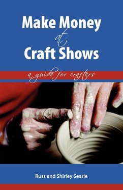 Make Money at Craft Shows - Searle, Russ; Searle, Shirley