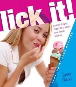 Lick It!: Creamy, Dreamy Vegan Ice Creams Your Mouth Will Love - Olson, Cathe