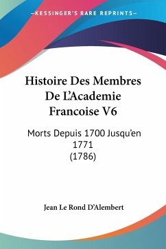 Histoire Des Membres De L'Academie Francoise V6 - D'Alembert, Jean Le Rond