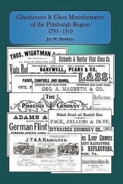 Glasshouses and Glass Manufacturers of the Pittsburgh Region - Hawkins, Jay W.