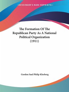 The Formation Of The Republican Party As A National Political Organization (1911) - Kleeberg, Gordon Saul Philip