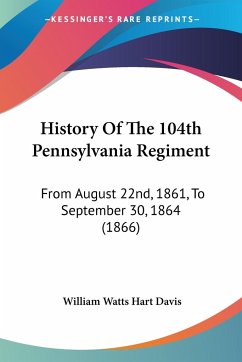 History Of The 104th Pennsylvania Regiment - Davis, William Watts Hart