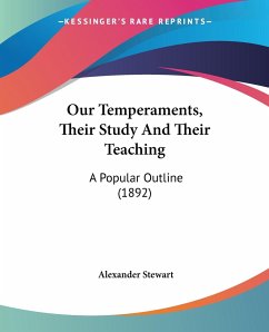 Our Temperaments, Their Study And Their Teaching - Stewart, Alexander