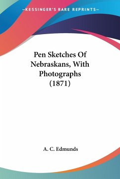 Pen Sketches Of Nebraskans, With Photographs (1871)