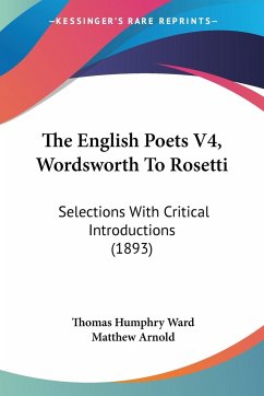 The English Poets V4, Wordsworth To Rosetti - Ward, Thomas Humphry