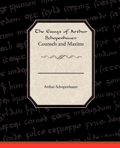 The Essays of Arthur Schopenhauer Counsels and Maxims