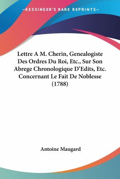Lettre A M. Cherin, Genealogiste Des Ordres Du Roi, Etc., Sur Son Abrege Chronologique D'Edits, Etc. Concernant Le Fait De Noblesse (1788)