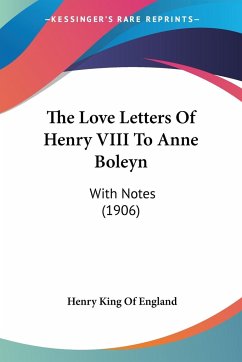 The Love Letters Of Henry VIII To Anne Boleyn - England, Henry King Of
