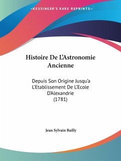 Histoire De L'Astronomie Ancienne - Bailly, Jean Sylvain