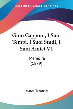 Gino Capponi, I Suoi Tempi, I Suoi Studi, I Suoi Amici V1