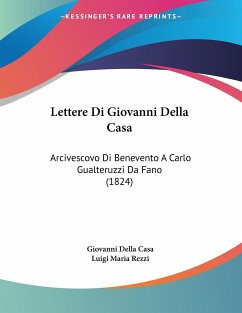 Lettere Di Giovanni Della Casa - Casa, Giovanni Della; Rezzi, Luigi Maria