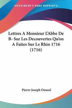 Lettres A Monsieur L'Abbe De B- Sur Les Decouvertes Qu'on A Faites Sur Le Rhin 1716 (1716) - Dunod, Pierre-Joseph