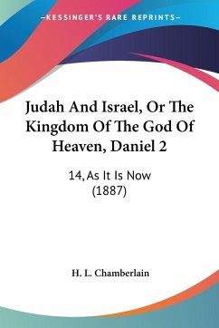 Judah And Israel, Or The Kingdom Of The God Of Heaven, Daniel 2