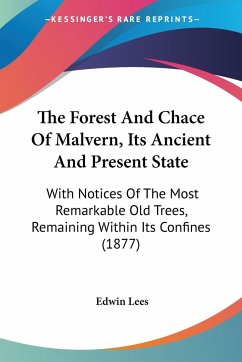 The Forest And Chace Of Malvern, Its Ancient And Present State - Lees, Edwin