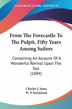 From The Forecastle To The Pulpit, Fifty Years Among Sailors - Jones, Charles J.