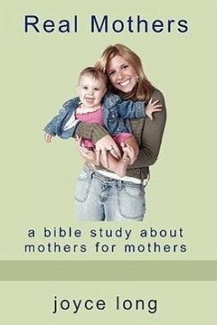 Real Mothers: A Bible Study about Mothers for Mothers - Long, Joyce