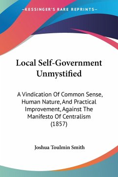 Local Self-Government Unmystified - Smith, Joshua Toulmin