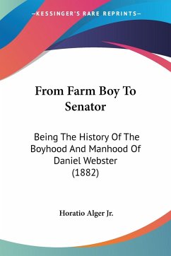 From Farm Boy To Senator - Alger Jr., Horatio