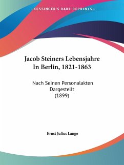 Jacob Steiners Lebensjahre In Berlin, 1821-1863 - Lange, Ernst Julius