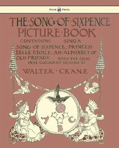 The Song of Sixpence Picture Book - Containing Sing a Song of Sixpence, Princess Belle Etoile, an Alphabet of Old Friends - Illustrated by Walter Crane