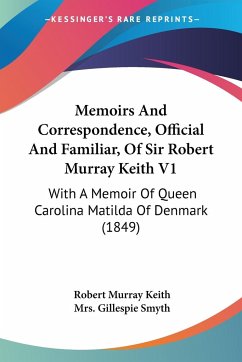 Memoirs And Correspondence, Official And Familiar, Of Sir Robert Murray Keith V1 - Keith, Robert Murray