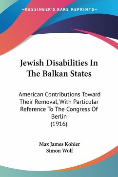 Jewish Disabilities In The Balkan States - Kohler, Max James; Wolf, Simon