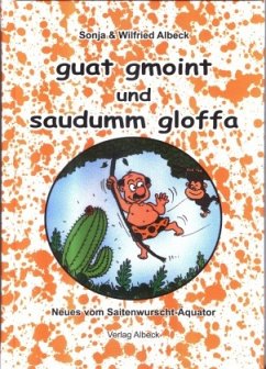 Guat gmoint und saudumm gloffa - Albeck, Sonja;Albeck, Wilfried