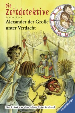 Alexander der Große unter Verdacht / Die Zeitdetektive Bd.17 - Lenk, Fabian