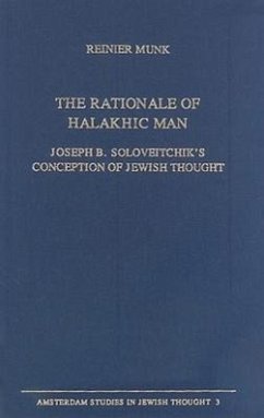 The Rationale of Halakhic Man: Joseph B. Soloveitchik's Conception of Jewish Thought - Munk, Reinier