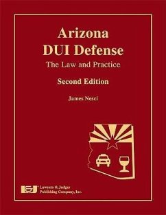 Arizona DUI Defense: The Law and Practice [With CDROM] - Nesci, James