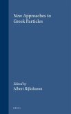 New Approaches to Greek Particles: Proceedings of the Colloquium Held in Amsterdam, January 4-6, 1996, to Honour C.J. Ruijgh on the Occasion of His Re