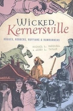 Wicked Kernersville: Rogues, Robbers, Ruffians & Rumrunners - Marshall, Michael L.; Taylor, Jerry L.