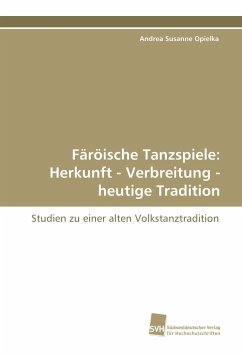 Färöische Tanzspiele: Herkunft - Verbreitung - heutige Tradition - Opielka, Andrea S.