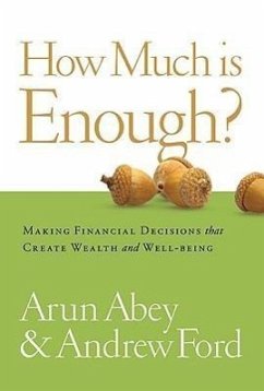 How Much Is Enough?: Making Financial Decisions That Create Wealth and Well-Being - Abey, Arun; Ford, Andrew