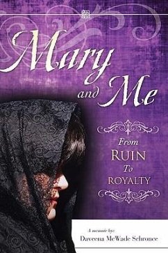 Mary and Me From Ruin to Royalty - Schronce, Daveena McWade